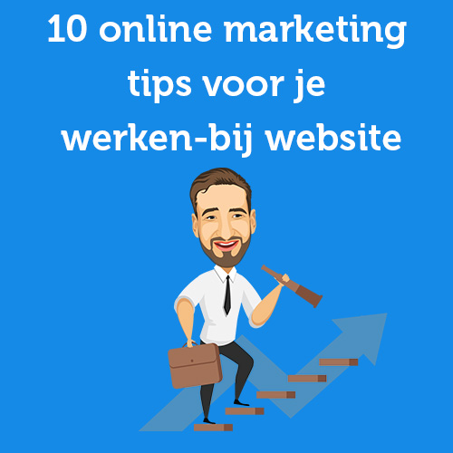 10 online marketing tips voor je werken-bij website