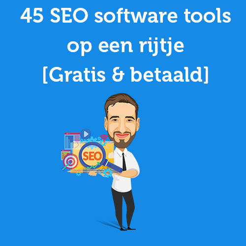 45 SEO tools op een rijtje [Gratis & betaald]