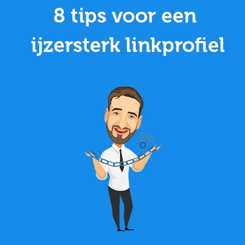 Scoor hoger in Google – 8 tips voor een ijzersterk linkprofiel