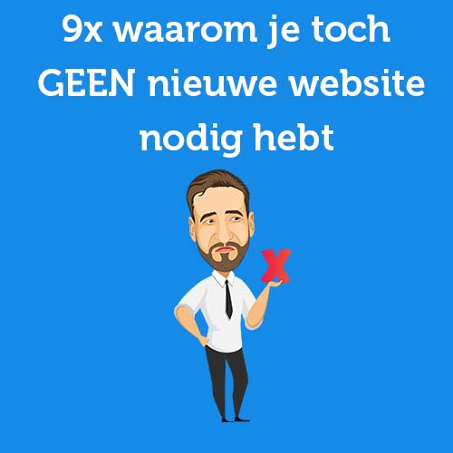 9x waarom je toch GEEN nieuwe website nodig hebt