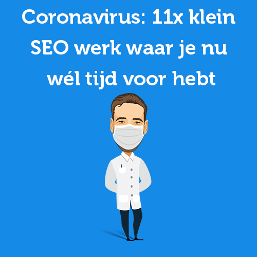 11x kleine SEO werkzaamheden waar je dankzij de Coronamaatregelen nu wél tijd voor hebt