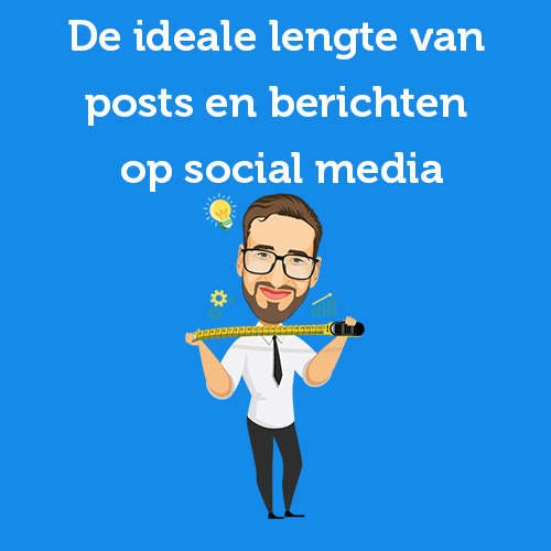 De ideale lengte van posts en berichten op social media