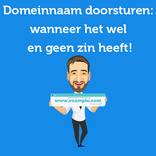 Domeinnaam doorsturen: wanneer het wel en geen zin heeft!