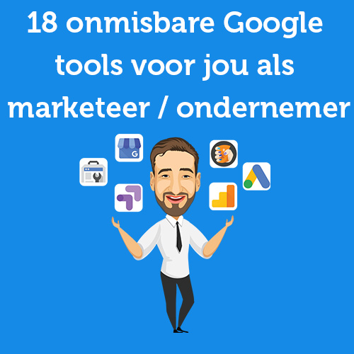18 onmisbare Google tools voor jou als marketeer / ondernemer