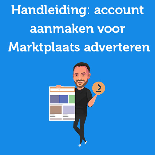 Handleiding: Hoe maak je een account aan voor Marktplaats Adverteren?