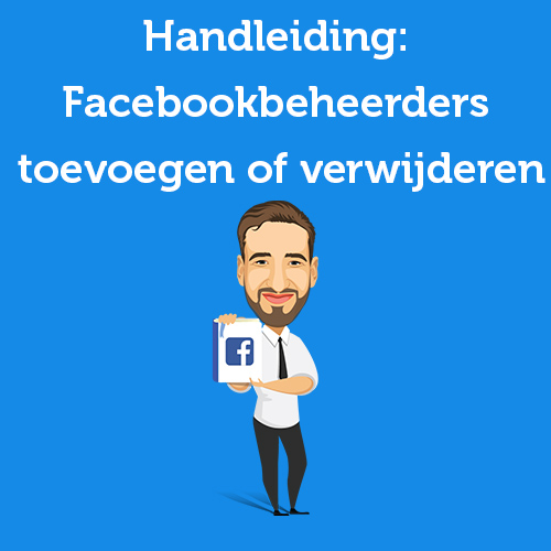 Handleiding: Beheerder toevoegen en verwijderen van je Facebookpagina, groep en Business Manager