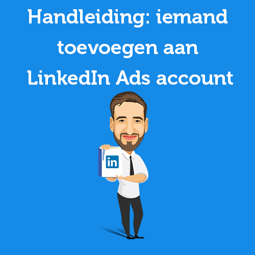 Handleiding: iemand toevoegen aan LinkedIn Ads account