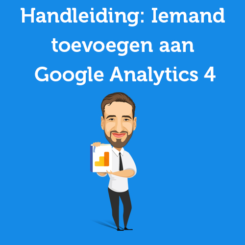 Handleiding: Iemand toevoegen aan Google Analytics 4