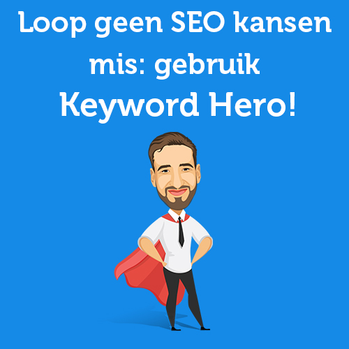 Loop geen SEO kansen mis: gebruik Keyword Hero!