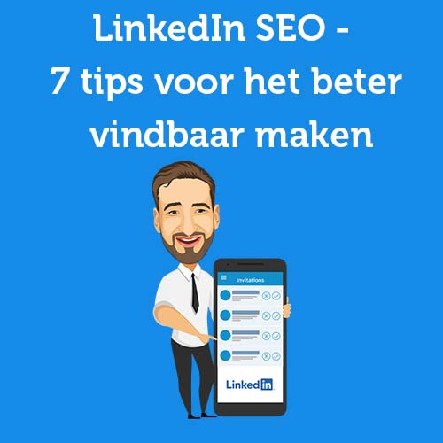 SEO voor je LinkedInprofiel – 7 tips om je persoonlijke profiel beter vindbaar te maken