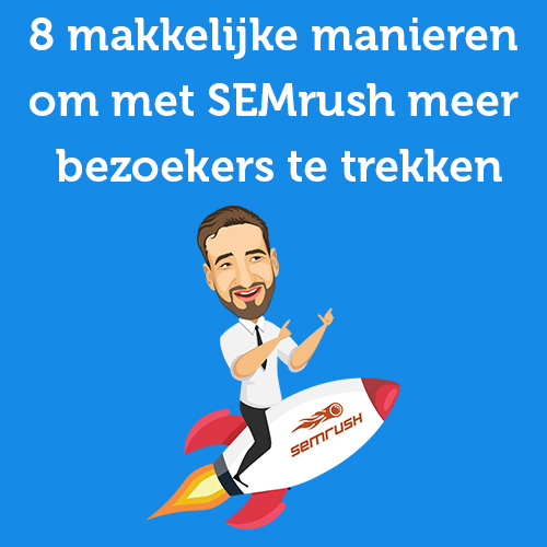 Met 8 makkelijke manieren meer bezoekers naar je website met Semrush