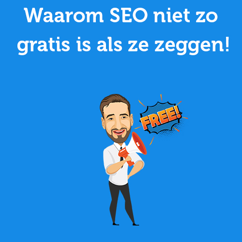 Waarom SEO niet zo gratis is als ze zeggen!