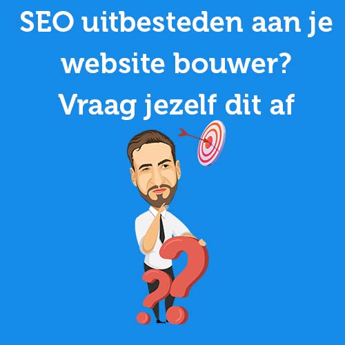 SEO uitbesteden aan je website bouwer? Vraag jezelf dit af