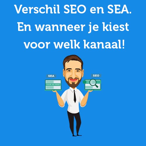 Verschil SEO en SEA. En wanneer je kiest voor welk kanaal!