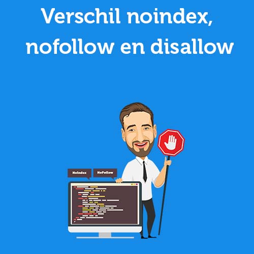 Verschil noindex, nofollow en disallow