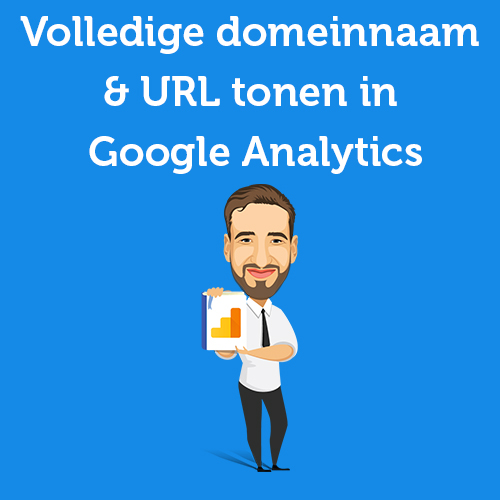 Handleiding: Volledige domeinnaam & URL tonen in Google Analytics [in 4 stappen]