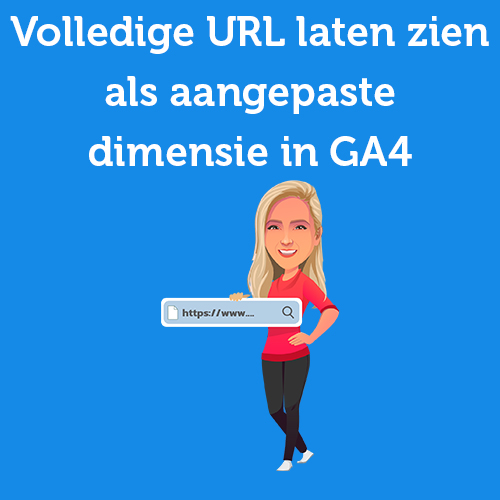 Handleiding: De volledige URL laten zien als Aangepaste Dimensie in GA4 (in 4 stappen).