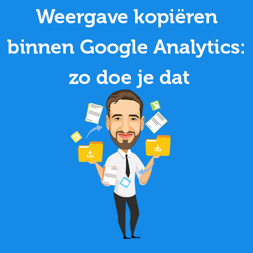 Weergave kopiëren binnen Google Analytics: zo doe je dat