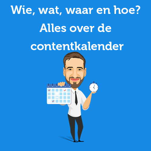 Wie, wat, waar en hoe? Alles over de contentkalender