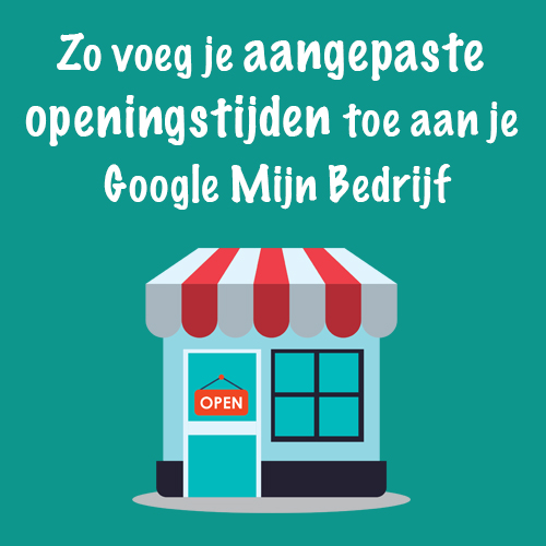 Zo voeg je aangepaste openingstijden toe aan je Google Mijn Bedrijf