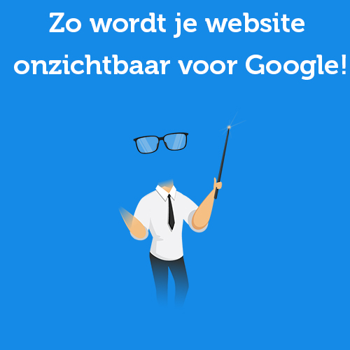 Zo wordt je website onzichtbaar voor Google!