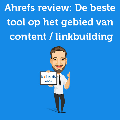 Ahrefs review 2024: De beste tool op het gebied van content / linkbuilding