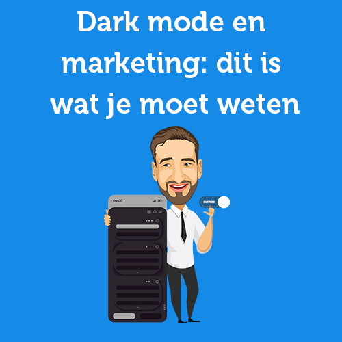 Dark mode en marketing: dit is wat je moet weten