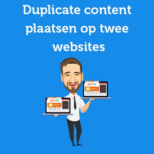 Duplicate content plaatsen op twee websites: zo doe je dat Google proof