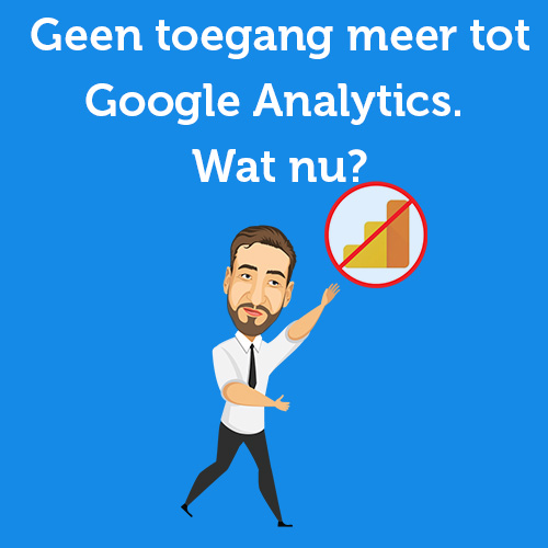 Ik heb geen toegang meer op accountniveau binnen Google Analytics, wat nu?