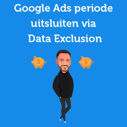 Handleiding: Google Ads periode uitsluiten via Data Exclusion