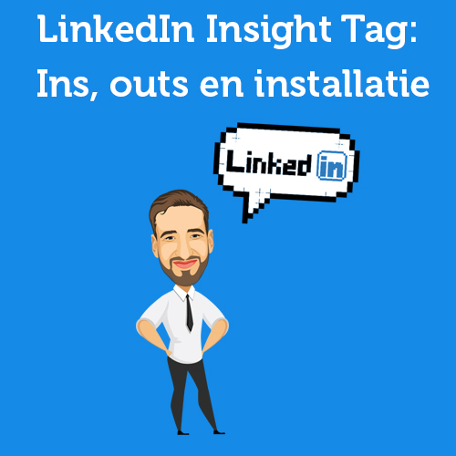 LinkedIn Insight Tag: Ins, outs en hoe je de Pixel installeert via Tag Manager