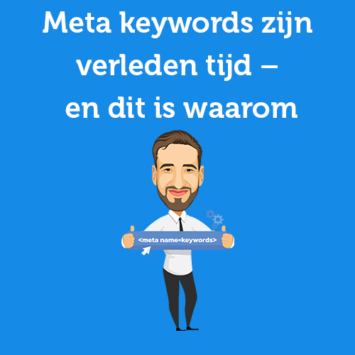 Meta keywords zijn verleden tijd – en dit is waarom