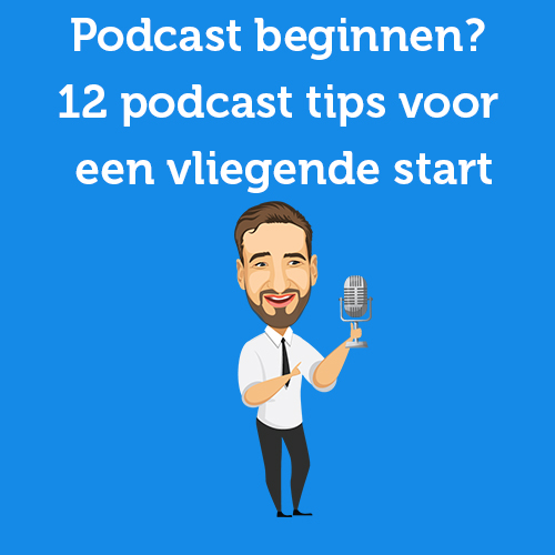 Podcast beginnen? 12 podcast tips voor een vliegende start