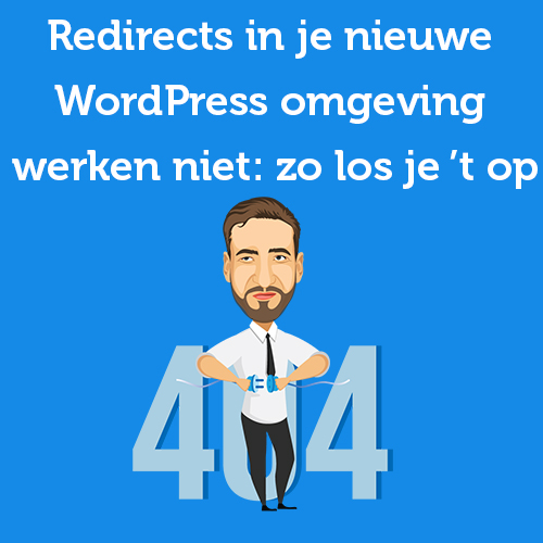 Redirects in je nieuwe WordPress omgeving werken niet: zo los je ’t op