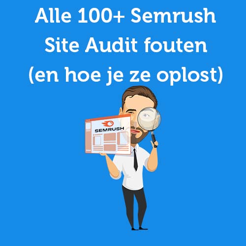 Alle 100+ Semrush Site Audit fouten (en hoe je ze oplost)
