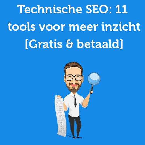 Technische SEO: 11 tools voor meer inzicht [Gratis & Betaald]