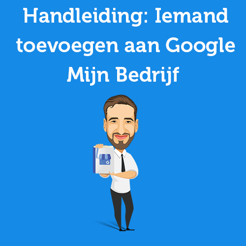 Handleiding: Zo voeg je iemand toe aan Google Mijn Bedrijf [11 stappen]