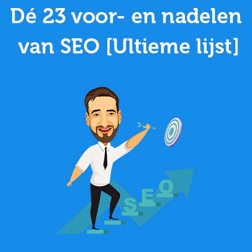 Dé 23 voor- en nadelen van SEO [Ultieme lijst]