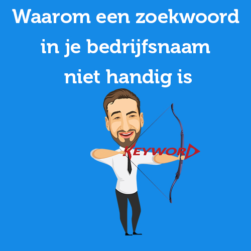 6 redenen waarom een zoekwoord in je bedrijfsnaam niet handig is