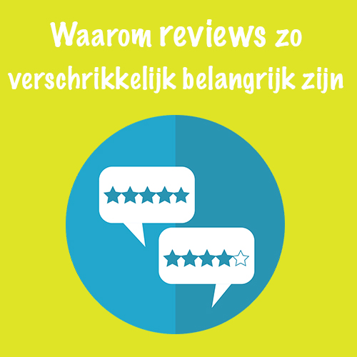 Waarom reviews zo verschrikkelijk belangrijk zijn