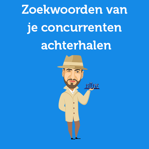 6 manieren om zoekwoorden van je concurrenten te achterhalen